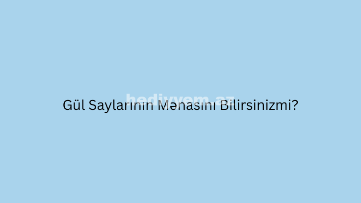 gul saylari menasi